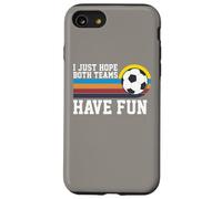 I Just Hope Both Teams Have Fun Soccer I Hope Both Teams Custodia per iPhone SE (2020) / 7 / 8