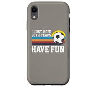 I Just Hope Both Teams Have Fun Soccer I Hope Both Teams Custodia per iPhone XR