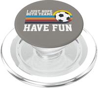 I Just Hope Both Teams Have Fun Soccer I Hope Both Teams PopSockets PopGrip per MagSafe