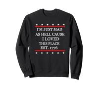 I Just Mad As Hell perché Amo Questo Posto 1776 4 luglio Felpa