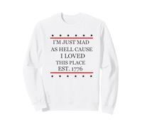 I Just Mad As Hell perché Amo Questo Posto 1776 4 luglio Felpa