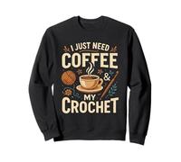 I Just Need Coffee And My Crochet Funny Cute Crocheting Felpa