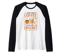 I Just Need Coffee And My Crochet Funny Cute Crocheting Maglia con Maniche Raglan