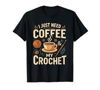 I Just Need Coffee And My Crochet Funny Cute Crocheting Maglietta
