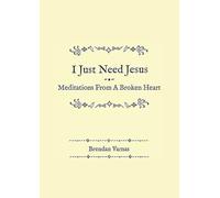 I Just Need Jesus: Meditations From A Broken Heart