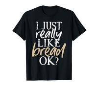 I Just Really Like Bread T-shirt divertente per gli amanti del pane Maglietta