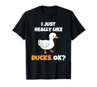 I Just Really Like Ducks, OK Funny Duck Animal Lover Maglietta