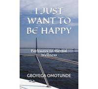 I JUST WANT TO BE HAPPY: Pathways to Mental Wellness