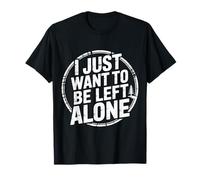 I Just Want To Be Left Alone - Maglietta