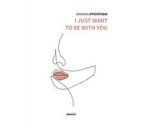 I just want to be with you