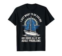 I Just Want To Go Sailing And Ignore My Adult Problems Maglietta