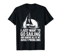 I Just Want To Go Sailing And Ignore My Adult Problems Maglietta