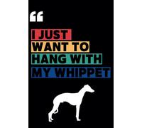 I just want to hang with my whippet: Lined Journal Notebook Whippet gifts