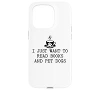 I Just Want to Read Books and Pet Dogs Drink Coffee Book Dog Custodia per iPhone 15 Pro