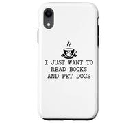 I Just Want to Read Books and Pet Dogs Drink Coffee Book Dog Custodia per iPhone XR
