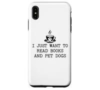 I Just Want to Read Books and Pet Dogs Drink Coffee Book Dog Custodia per iPhone XS Max