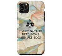 I Just Want to Read Books & Pet Dogs Coffee Book Dog Bookish Custodia per iPhone 11 Pro Max