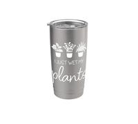 I Just Wet My Plants Funny Gardener Cute Garden Piante da appartamento Bicchiere termico in acciaio inox doppia parete