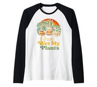 I Just Wet My Plants Funny Gardening Pun Houseplant Lover Maglia con Maniche Raglan