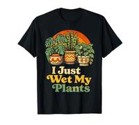 I Just Wet My Plants Funny Gardening Pun Houseplant Lover Maglietta