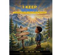 I KEEP GOING!: A Coloring Book About Faith, Courage, Kindness & Never Giving Up