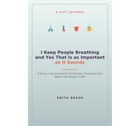 I Keep People Breathing and Yes That Is as Important as It Sounds: A Funny Lined Journal for Respiratory Therapists Who Never Get Enough Credit