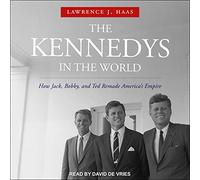 I Kennedy nel mondo: come Jack, Bobby e Ted rifanno l'impero americano