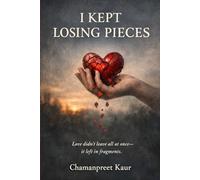 I KEPT LOSING PIECES: Love didn’t leave all at once- it left in fragments.