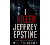 I KILL JEFFREY EPSTINE: A Political Detective Noir Fantasy