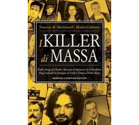 I killer di massa. Dalle stragi di Charles Manson al massacro di Columbine. Dagli omicidi in famiglia di Erika e Omar a Pietro Maso