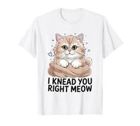 I Knead You Right Meow Amante Gatto Felino Pet Meow Love Cats Maglietta