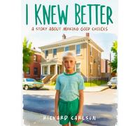 I Knew Better: A Story About Making Good Choices