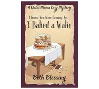 (I Knew You Were Coming, So) I BAKED A WAKE: A Dalai Mama Cozy Mystery - Book 2