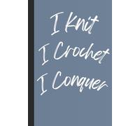 I Knit I Crochet I Conquer: 120 pages notepad for crocheter and knitter alike. Perfect gift