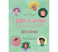 I Know a Woman: The inspiring connections between the women who have shaped our world