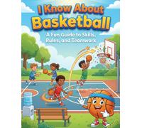 I Know About Basketball: A Fun Guide to Skills, Rules, and Teamwork