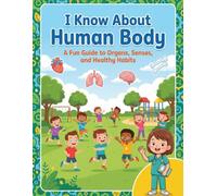 I Know About Human Body: A Fun Guide to Organs, Senses, and Healthy Habits
