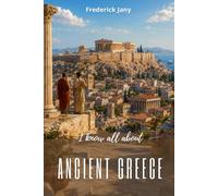 I know all about ancient Greece: From the early Aegean peoples to Alexander the Great