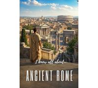 I know all about ancient Rome: From the first kings to the heirs of Constantine