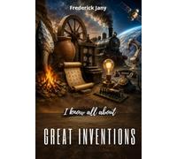 I know all about great inventions: From the first tool to modern technologies
