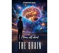 I know all about the brain: A journey to the heart of our neurons