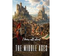 I know all about the Middle Ages: From fortified castles to the first universities