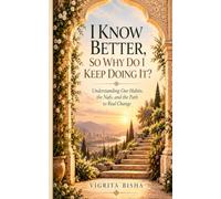 I Know Better, So Why Do I Keep Doing It?: Understanding Our Habits, the Nafs, and the Path to Real Change