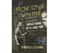 I Know 'cause I Was There: Reflections of a Jazz Fan