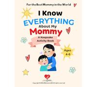 I Know Everything About My Mommy: All About My Mom Interview Book for Kids Ages 4-6 Fun Activity Journal with Coloring, Logic Puzzles & Matching Games - A Personalized Keepsake Gift for Mom