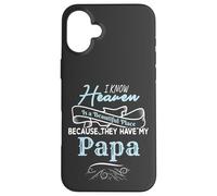 I Know Heaven Is A Beautiful Place Because They Have My Papa Custodia per iPhone 16 Plus