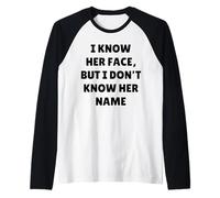 I Know Her Face And Movie No Name JK Funny Interview Citazione Maglia con Maniche Raglan