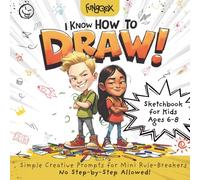 I Know How to Draw! Sketchbook for Kids Ages 6-8: Simple Creative Prompts for Mini Rule-Breakers - No Step-by-Step Allowed!