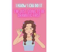 I Know I Can Do It - But First, Let Me Be a Little Dramatic | Aesthetic Notebook for teens, girls and doers | Humorous gift ideas | 6 x 9 Inch | 110 Ruled pages