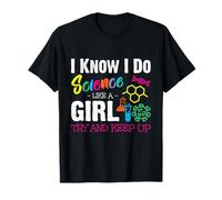 I Know I Do Science Like A Girl Try And Keep Up - Scientist Maglietta